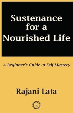 Sustenance for a Nourished Life: A Beginner's Guide to Self-Mastery - Lata, Rajani