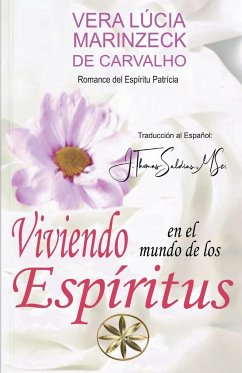 Viviendo en el Mundo de los Espíritus - Carvalho, Vera Lúcia Marinzeck de; Patrícia, Por El Espíritu; Saldias, J. Thomas MSc.