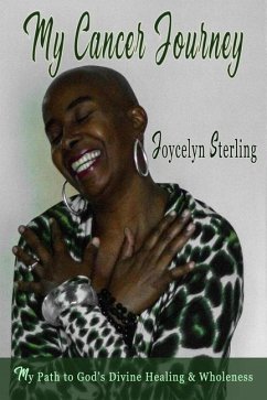 My Cancer Journey: My Pathway to God's Divine Healing & Wholeness - Sterling, Joycelyn