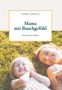 Mama mit Bauchgefühl - Engels, Isabel