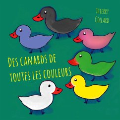 Des canards de toutes les couleurs - Collard, Thierry