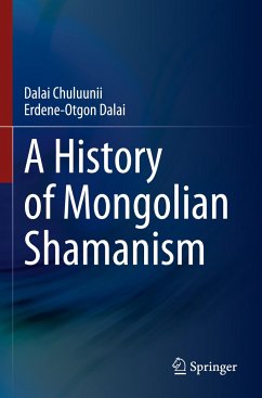 A History of Mongolian Shamanism - Chuluunii, Dalai;Dalai, Erdene-Otgon