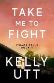 Take Me to Fight: A Novel (Ithaca Falls, #4) (eBook, ePUB)