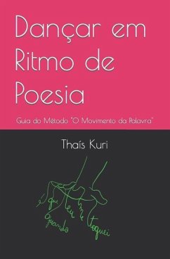 Dançar em Ritmo de Poesia: Guia do Método O Movimento da Palavra - Kuri, Thaís