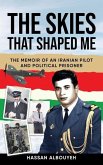 The Skies That Shaped Me: An Iranian Pilot and Political Prisoner's Memoir
