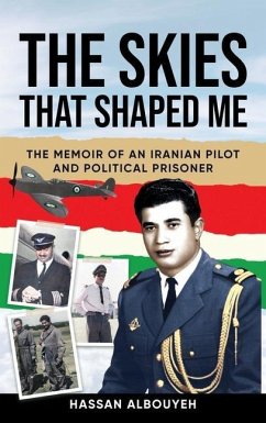 The Skies That Shaped Me: An Iranian Pilot and Political Prisoner's Memoir - Albouyeh, Hassan