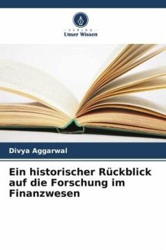 Ein historischer Rückblick auf die Forschung im Finanzwesen - Aggarwal, Divya
