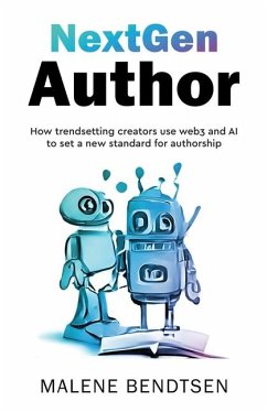 NextGen Author: How trendsetting creators use web3 and AI to set a new standard for authorship - Bendtsen, Malene