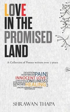 Love in the Promised Land: A Collection of Poems written over 7 years - Thapa, Shrawan