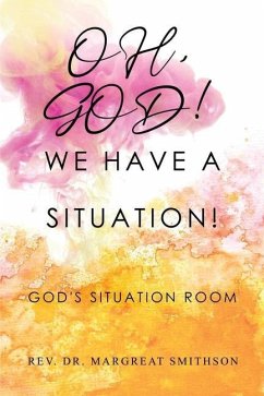 Oh, God! We Have a Situation!: God's Situation Room - Smithson, Margreat