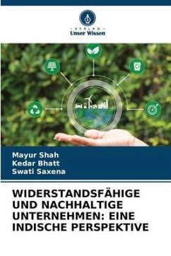 WIDERSTANDSFÄHIGE UND NACHHALTIGE UNTERNEHMEN: EINE INDISCHE PERSPEKTIVE - Shah, Mayur;Bhatt, Kedar;Saxena, Swati