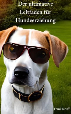 Der ultimative Leitfaden für Hundeerziehung (eBook, ePUB) - Kruff, Frank