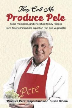 They Call Me Produce Pete (eBook, ePUB) - Napolitano, "Produce Pete"; Bloom, Susan