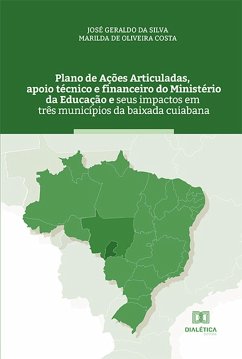 Plano de Ações Articuladas, apoio técnico e financeiro do Ministério da Educação e seus impactos em três municípios da baixada cuiabana (eBook, ePUB) - Silva, José Geraldo da; Costa, Marilda de Oliveira