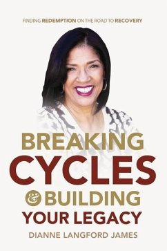Breaking Cycles & Building Your Legacy: Finding Redemption On The Road To Recovery - Langford James, Dianne