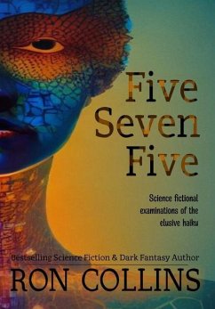 Five Seven Five: Science fictional examinations of the elusive haiku - Collins, Ron
