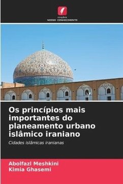 Os princípios mais importantes do planeamento urbano islâmico iraniano - Meshkini, Abolfazl;Ghasemi, Kimia