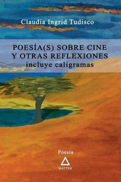 Poesía(s) sobre cine y otras reflexiones.: incluye caligramas - Tudisco, Claudia Ingrid