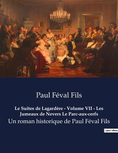 Le Suites de Lagardère - Volume VII - Les Jumeaux de Nevers Le Parc-aux-cerfs - Féval Fils, Paul