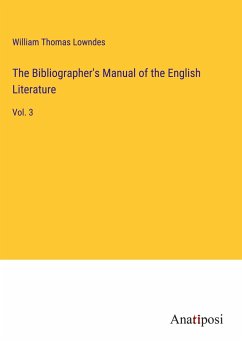 The Bibliographer's Manual of the English Literature - Lowndes, William Thomas