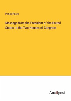 Message from the President of the United States to the Two Houses of Congress - Poore, Perley