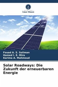 Solar Roadways: Die Zukunft der erneuerbaren Energie - Soliman, Fouad A. S.;Mira, Hamed I. E.;Mahmoud, Karima A.