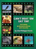 Can't Beat 'Em, Eat 'Em!: 40 Invasive Species With Recipes