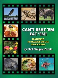 Can't Beat 'Em, Eat 'Em!: 40 Invasive Species With Recipes - Parola, Philippe