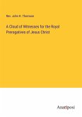 A Cloud of Witnesses for the Royal Prerogatives of Jesus Christ