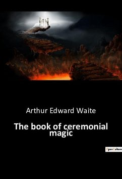 The book of ceremonial magic - Waite, Arthur Edward