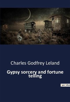 Gypsy sorcery and fortune telling - Leland, Charles Godfrey