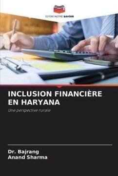 INCLUSION FINANCIÈRE EN HARYANA - Bajrang, Dr.;Sharma, Anand