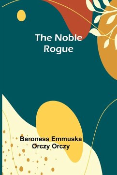 The Noble Rogue - Emmuska Orczy Orczy, Baroness