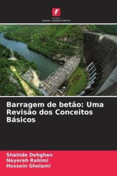 Barragem de betão: Uma Revisão dos Conceitos Básicos - Dehghan, Shahide;Rahimi, Nayereh;Gholami, Hossein