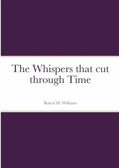 The Whispers that cut through Time - Williams, Rafeal