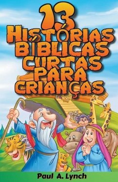 13 Histórias Bíblicas Curtas Para Crianças - Lynch, Paul A.