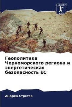 Geopolitika Chernomorskogo regiona i änergeticheskaq bezopasnost' ES - Stretea, Andrea