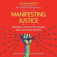 Manifesting Justice: Wrongly Convicted Women Reclaim Their Rights - Beety, Valena