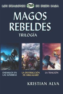 Magos Rebeldes (Enemigos en las Sombras, La Destrucción de Miklagard, La Traición): Trilogía - Alva, Kristian