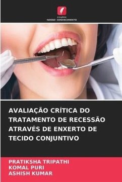 AVALIAÇÃO CRÍTICA DO TRATAMENTO DE RECESSÃO ATRAVÉS DE ENXERTO DE TECIDO CONJUNTIVO - TRIPATHI, PRATIKSHA;Puri, Komal;Kumar, Ashish