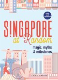 Singapore at Random: Magic, Myths, and Milestones