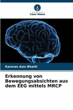 Erkennung von Bewegungsabsichten aus dem EEG mittels MRCP - Bhatti, Kamran Aziz