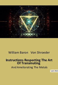 Instructions Respecting The Art Of Transmuting - Shroeder, William Baron von