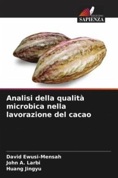 Analisi della qualità microbica nella lavorazione del cacao - Ewusi-Mensah, David;A. Larbi, John;Jingyu, Huang