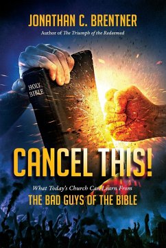 CANCEL THIS! What Today's Church Can Learn from the Bad Guys of the Bible - Brentner, Jonathan C.