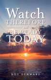 Watch Therefore and Be Ready Today (Second Edition)