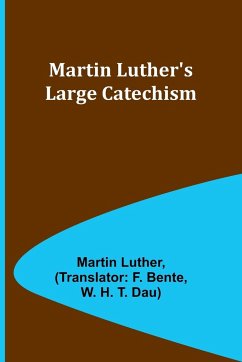 Martin Luther's Large Catechism - Luther, Martin