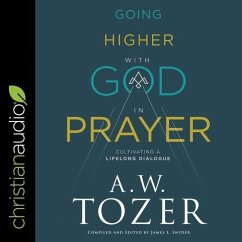 Going Higher with God in Prayer: Cultivating a Lifelong Dialogue - Tozer, A. W.