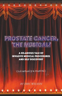 Prostate Cancer, The Musical! - Wilson, Eric