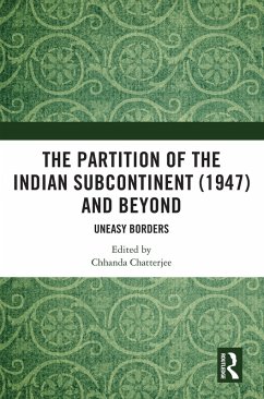 The Partition of the Indian Subcontinent (1947) and Beyond (eBook, PDF) - Chatterjee, Chhanda